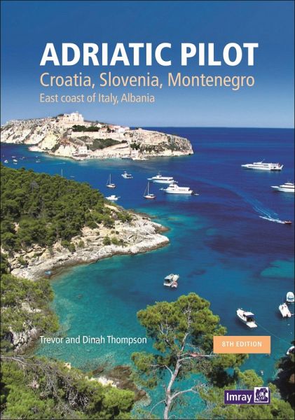 Adriatic Pilot : Croatia, Slovenia, Montenegro, East Coast of Italy, Albania (eBook, PDF) Adriatic Pilot : Croatia, Slovenia, Montenegro, East Coast of Italy, Albania (eBook, PDF)
