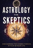 Astrology for Skeptics: Discovering the Cosmic Forces at Play in Your Life (eBook, ePUB)