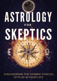 Cover Astrology for Skeptics: Discovering the Cosmic Forces at Play in Your Life (eBook, ePUB)