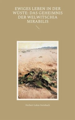 Ewiges Leben in der Wüste: Das Geheimnis der Welwitschia mirabilis (eBook, ePUB)