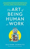 The Art of Being Human at Work (eBook, ePUB) The Art of Being Human at Work (eBook, ePUB)