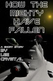 How the Mighty Have Fallen (eBook, ePUB) How the Mighty Have Fallen (eBook, ePUB)