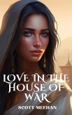 Love in the House of War (Generations of Valor, #1) (eBook, ePUB) Love in the House of War (Generations of Valor, #1) (eBook, ePUB)