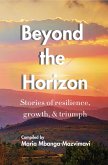 Beyond the Horizon: Stories of Resilience, Growth, & Triumph (eBook, ePUB)