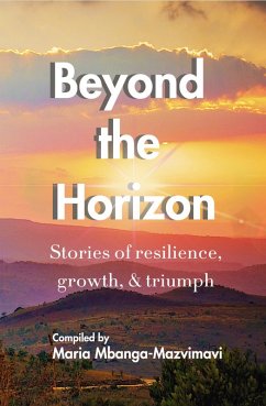 Cover Beyond the Horizon: Stories of Resilience, Growth, & Triumph (eBook, ePUB)