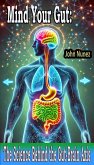 Mind Your Gut: The Science Behind the Gut-Brain Axis (eBook, ePUB) Mind Your Gut: The Science Behind the Gut-Brain Axis (eBook, ePUB)