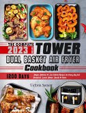 The Complete Tower Dual Basket Air Fryer Cookbook: 1200 Days Simple, Delicious & Low Calorie Recipes for Every Day incl. Breakfast, Lunch, Dinner, Snacks & More (eBook, ePUB)