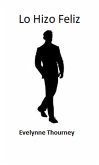 Lo Hizo Feliz (eBook, ePUB) Lo Hizo Feliz (eBook, ePUB)