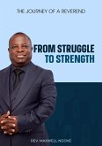 From Struggle to Strength: The Journey of a Reverend (eBook, ePUB) From Struggle to Strength: The Journey of a Reverend (eBook, ePUB)