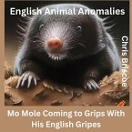 English Animal Anomolies! Mo Mole Coming to Grips With His English Gripes (ENGLISH ANIMAL ANOMALIES!, #1) (eBook, ePUB)