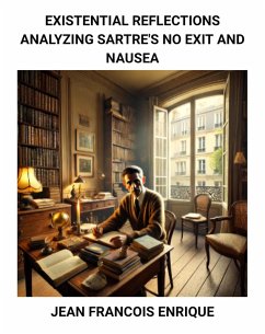 Existential Reflections: Analyzing Sartre's No Exit and Nausea (eBook, ePUB) - Enrique, Jean Francois