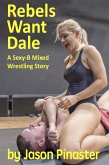 Rebels Want Dale: A Sexy-B Mixed Wrestling Story (eBook, ePUB) Rebels Want Dale: A Sexy-B Mixed Wrestling Story (eBook, ePUB)