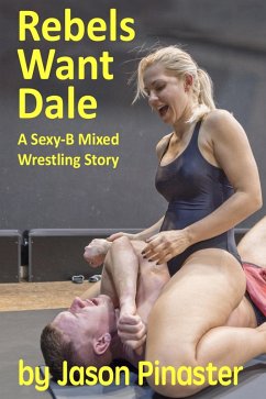 Cover Rebels Want Dale: A Sexy-B Mixed Wrestling Story (eBook, ePUB)
