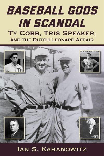 Baseball Gods in Scandal: Ty Cobb, Tris Speaker, and the Dutch Leonard Affair (eBook, ePUB) Baseball Gods in Scandal: Ty Cobb, Tris Speaker, and the Dutch Leonard Affair (eBook, ePUB)