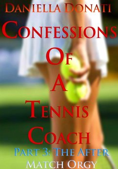 Cover Confessions of A Tennis Coach - Part Three: The After-Match Orgy (eBook, ePUB)