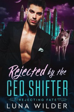 Rejected By The CEO Shifter (Rejecting Fate, #3) (eBook, ePUB) - Wilder, Luna