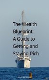 The Wealth Blueprint: A Guide to Getting and Staying Rich (eBook, ePUB) The Wealth Blueprint: A Guide to Getting and Staying Rich (eBook, ePUB)