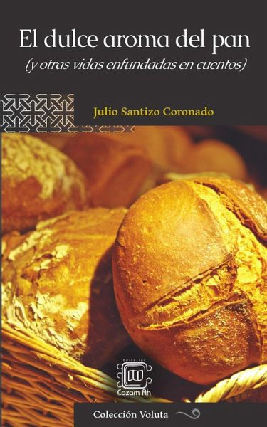 El dulce aroma del pan (y otras vidas enfundadas en cuentos) (eBook, ePUB) El dulce aroma del pan (y otras vidas enfundadas en cuentos) (eBook, ePUB)