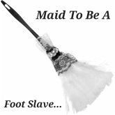 Maid To Be A Foot Slave (eBook, ePUB) Maid To Be A Foot Slave (eBook, ePUB)