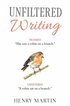 Unfiltered Writing: A Comprehensive Guide to Recognising and Eliminating Filter Words (eBook, ePUB) - Martin, Henry
