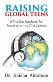 Raising Global Teens: A Practical Handbook for Parenting in the 21st Century (eBook, ePUB) Raising Global Teens: A Practical Handbook for Parenting in the 21st Century (eBook, ePUB)