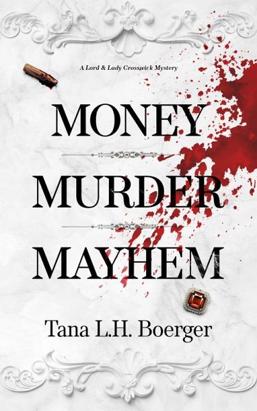 Money, Murder, Mayhem (Lord & Lady Crosswick Mysteries, #1) (eBook, ePUB) Money, Murder, Mayhem (Lord & Lady Crosswick Mysteries, #1) (eBook, ePUB)