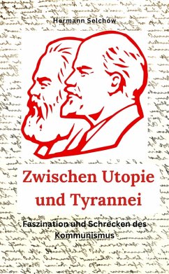 Zwischen Utopie und Tyrannei Faszination und Schrecken des Kommunismus (eBook, ePUB) - Selchow, Hermann