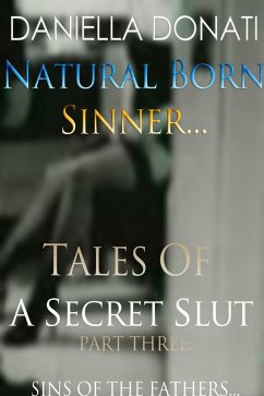 Natural Born Sinner - Tales Of A Secret Slut - Part Three: Sins Of The Fathers (eBook, ePUB) - Donati, Daniella