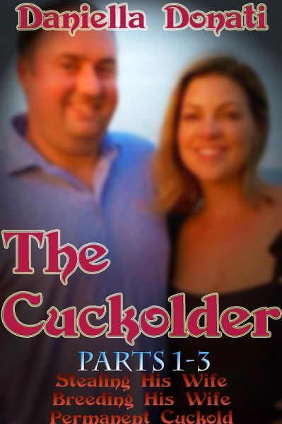 The Cuckolder- Parts 1-3: Stealing His Wife, Breeding His Wife, Permanent Cuckold (eBook, ePUB) The Cuckolder- Parts 1-3: Stealing His Wife, Breeding His Wife, Permanent Cuckold (eBook, ePUB)