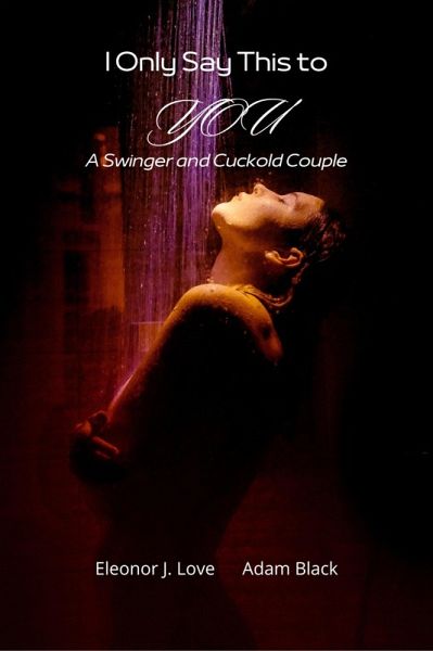 I Only Say This to You: a Swinger and Cuckold Couple (eBook, ePUB)