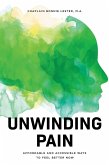 Unwinding Pain: Affordable and Accessible Ways to Feel Better Now (eBook, ePUB) Unwinding Pain: Affordable and Accessible Ways to Feel Better Now (eBook, ePUB)