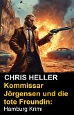 Kommissar Jörgensen und die tote Freundin: Hamburg Krimi (eBook, ePUB) Kommissar Jörgensen und die tote Freundin: Hamburg Krimi (eBook, ePUB)