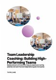 Team Leadership Coaching: Building High-Performing Teams (eBook, ePUB)