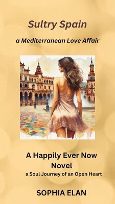 Sultry Spain, a Mediterranean Love Affair (Happily Ever Now, #4) (eBook, ePUB) - Elan, Sophia