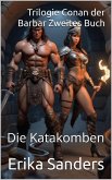 Trilogie Conan der Barbar Zweites Buch: Die Katakomben (eBook, ePUB) Trilogie Conan der Barbar Zweites Buch: Die Katakomben (eBook, ePUB)