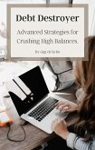 Debt Destroyer: Advanced Strategies for Crushing High Balances (eBook, ePUB) Debt Destroyer: Advanced Strategies for Crushing High Balances (eBook, ePUB)