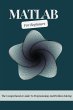 MATLAB For Beginners: The Comprehensive... - Bild 1