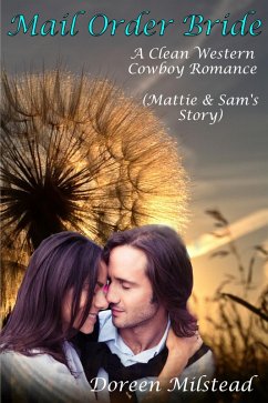 Cover Mail Order Bride: Mattie & Sam's Story (A Clean Western Cowboy Romance) (eBook, ePUB)