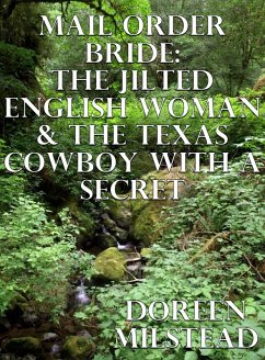 Cover Mail Order Bride: The Jilted English Woman & The Texas Cowboy With A Secret (eBook, ePUB)