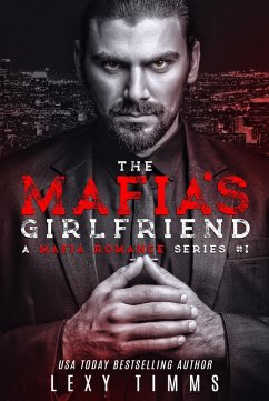 The Mafia's Girlfriend (A Mafia Romance Series, #1) (eBook, ePUB) - Timms, Lexy