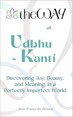 Cover theWAY of Udbhu-kanti : Discovering Joy, Beauty, and Meaning in a Perfectly Imperfect World (eBook, ePUB)