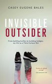 Invisible Outsider: From Battling Bullies to Building Bridges, My Life as a Third Culture Kid (eBook, ePUB) Invisible Outsider: From Battling Bullies to Building Bridges, My Life as a Third Culture Kid (eBook, ePUB)