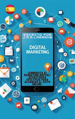 ¡Conquista el Marketing Digital! Estrategias Efectivas para Alcanzar el Éxito Online. (eBook, ePUB) - Lagrene, Julio Alberto Martinez