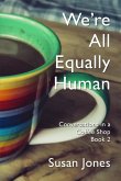 We're All Equally Human: Conversations in a Coffee Shop Book 2 (eBook, ePUB) We're All Equally Human: Conversations in a Coffee Shop Book 2 (eBook, ePUB)