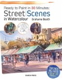 Ready to Paint in 30 Minutes: Street Scenes in Watercolour (eBook, PDF)