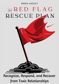 The Red Flag Rescue Plan :Recognize, Respond, and Recover from Toxic Relationships (eBook, ePUB) The Red Flag Rescue Plan :Recognize, Respond, and Recover from Toxic Relationships (eBook, ePUB)