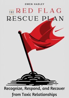 Cover The Red Flag Rescue Plan :Recognize, Respond, and Recover from Toxic Relationships (eBook, ePUB)