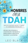 Hombres con TDAH: ¡deja de sentirte inútil y libera tu verdadero potencial! Métodos para potenciar la concentración y restablecer la productividad, el éxito en las relaciones y la autoestima. (eBook, ePUB) Hombres con TDAH: ¡deja de sentirte inútil y libera tu verdadero potencial! Métodos para potenciar la concentración y restablecer la productividad, el éxito en las relaciones y la autoestima. (eBook, ePUB)