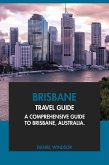 Brisbane Travel Guide: A Comprehensive Guide to Brisbane, Australia. (eBook, ePUB) Brisbane Travel Guide: A Comprehensive Guide to Brisbane, Australia. (eBook, ePUB)