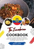 The Ecuadorian Cookbook: Learn how to Prepare Authentic and Traditional Recipes, from Appetizers, main Dishes, Soups, Sauces to Beverages, Desserts, and more (Flavors of the World: A Culinary Journey) (eBook, ePUB)